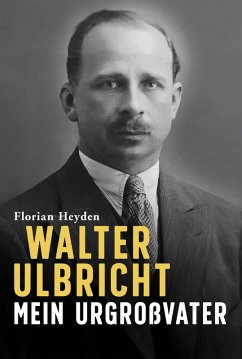 Walter Ulbricht. Mein Urgroßvater (eBook, ePUB) - Heyden, Florian