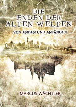 Von Enden und Anfängen (eBook, ePUB) - Wächtler, Marcus