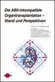 Die AB0-inkompatible Organtransplantation - Stand und Perspektiven (eBook, PDF)