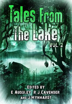 Tales from The Lake: Volume 2 (eBook, ePUB) - Ketchum, Jack; Goforth, Jim; Campbell, Ramsey; Lee, Edward; Morton, Lisa; Mason, Rena; Winn, Jonathan; Lebbon, Tim; Dries, Aaron; Chizmar, Richard