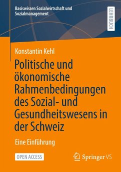Politische und ökonomische Rahmenbedingungen des Sozial- und Gesundheitswesens in der Schweiz - Kehl, Konstantin