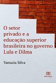 O Setor Privado e a Educação Superior Brasileira no Governo Lula e Dilma (eBook, ePUB)