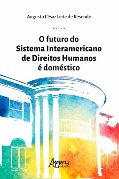 O Futuro do Sistema Interamericano de Direitos Humanos é Doméstico (eBook, ePUB) - Resende, Augusto César Leite de