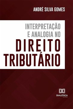 Interpretação e Analogia no Direito Tributário (eBook, ePUB) - Gomes, André Silva