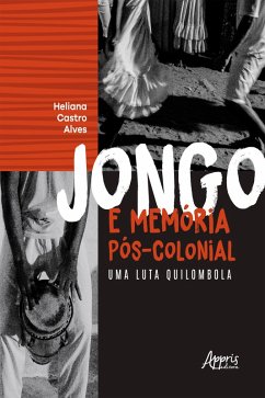 Jongo e Memória Pós-Colonial uma Luta Quilombola (eBook, ePUB) - Alves, Heliana Castro
