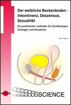 Der weibliche Beckenboden - Inkontinenz, Deszensus, Sexualität: Ein praktischer Leitfaden für Gynäkologen, Urologen und Hausärzte (eBook, PDF) - Jürgens, Sven