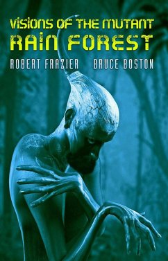 Visions of the Mutant Rain Forest (eBook, ePUB) - Frazier, Robert; Boston, Bruce