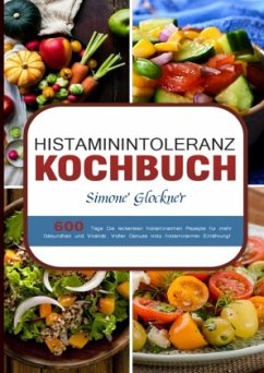 Histaminintoleranz Kochbuch - Glockner, Simone