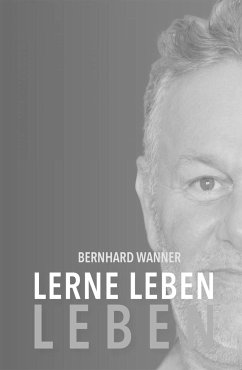 Lerne LEBEN leben (eBook, ePUB) - Wanner, Bernhard