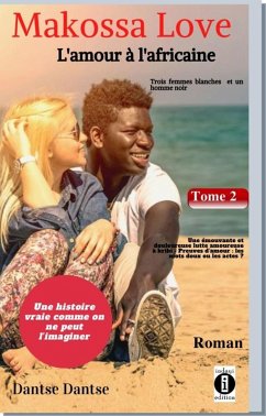 Makossa Love. Tome 2 : Une émouvante et douloureuse lutte amoureuse - Preuves d'amour : les mots doux ou les actes ? (eBook, ePUB) - Dantse, Guy