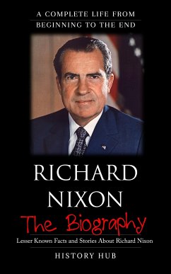 Richard Nixon: A Complete Life from Beginning to the End (eBook, ePUB) - Hub, History