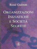Organizzazioni Iniziatiche e Società segrete (eBook, ePUB)