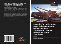 L'uso dell'artiglieria da parte del comandante del battaglione (compagnia) in una battaglia armata combinata - Yaranov, Sergey