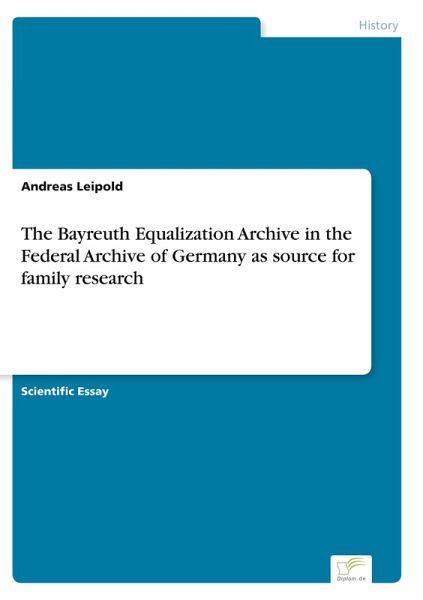 The Bayreuth Equalization Archive in the Federal Archive of Germany as source for family research The Bayreuth Equalization Archive in the Federal Archive of Germany as source for family research