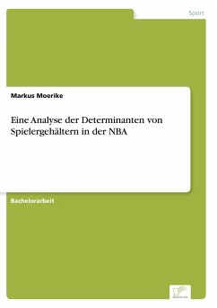 Eine Analyse der Determinanten von Spielergehältern in der NBA - Moerike, Markus