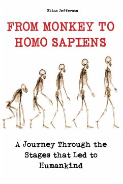 From Monkey to Homo Sapiens A Journey Through the Stages that Led to Humankind (eBook, ePUB) - Jefferson, Elias