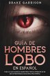 Guía de Hombres Lobo en Español: Todo... - Bild 1