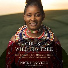 The Girls in the Wild Fig Tree Lib/E: How I Fought to Save Myself, My Sister, and Thousands of Girls Worldwide - Leng'ete, Nice
