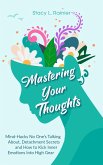 Mastering Your Thoughts: Mind-Hacks No One's Talking About, Detachment Secrets and How to Kick Inner Emotions Into High Gear (eBook, ePUB)