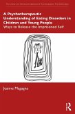 A Psychotherapeutic Understanding of Eating Disorders in Children and Young People (eBook, PDF) A Psychotherapeutic Understanding of Eating Disorders in Children and Young People (eBook, PDF)