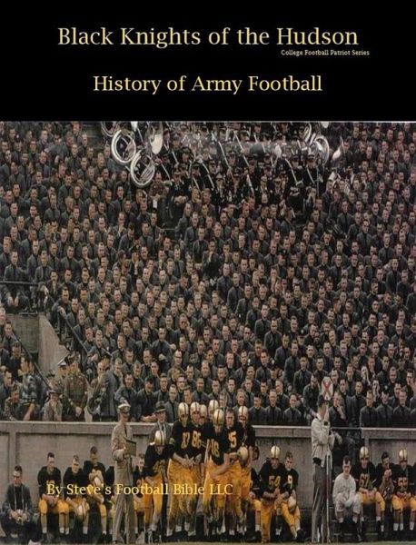 Black Knights of the Hudson - History of Army Football (College Football Patriot Series, #1) (eBook, ePUB) Black Knights of the Hudson - History of Army Football (College Football Patriot Series, #1) (eBook, ePUB)