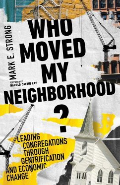 Who Moved My Neighborhood? - Strong, Mark E.; Ray, Harold Calvin