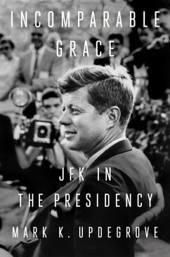 Incomparable Grace: JFK in the Presidency - Updegrove, Mark K.