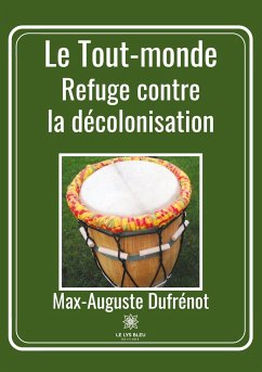 Le Tout-monde: Refuge contre la décolonisation - Dufrénot, Max-Auguste