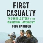 First Casualty Lib/E: The Untold Story of the CIA Mission to Avenge 9/11