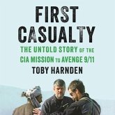 First Casualty Lib/E: The Untold Story of the CIA Mission to Avenge 9/11