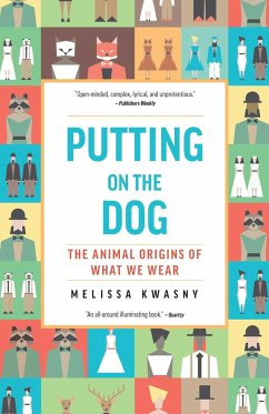 Putting on the Dog: The Animal Origins of What We Wear - Kwasny, Melissa