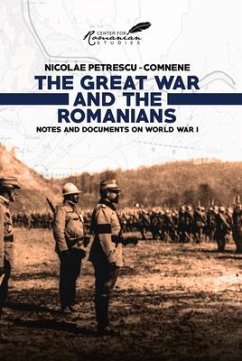 The Great War and the Romanians: Notes and Documents on World War I - Ne, Nicolae; Petrescu-Comnène, Nicolae