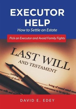 Executor Help: How to Settle an Estate Pick an Executor and Avoid Family Fights Executor Help: How to Settle an Estate Pick an Executor and Avoid Family Fights