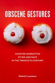 Obscene Gestures: Counter-Narratives of Sex and Race in the Twentieth Century