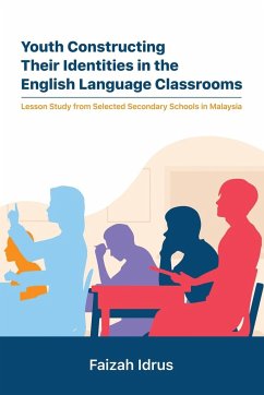 Youth Constructing Their Identities in the English Language Classrooms. Lesson Studies from Selected Secondary Schools in Malaysia - Idrus, Faizah