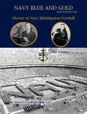 Navy Blue and Gold - History of Navy Midshipmen Football (College Football Patriot Series, #2) (eBook, ePUB)