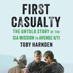 First Casualty: The Untold Story of the CIA Mission to Avenge 9/11 - Harnden, Toby