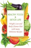Healthy Food & Detox Life Weight Loss and Body Cleanse Diet With Many Delicious Recipes (eBook, ePUB)