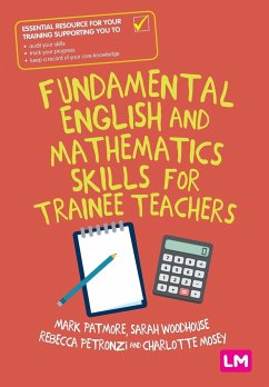 Fundamental English and Mathematics Skills for Trainee Teachers - Patmore, Mark;Woodhouse, Sarah;Petronzi, Rebecca