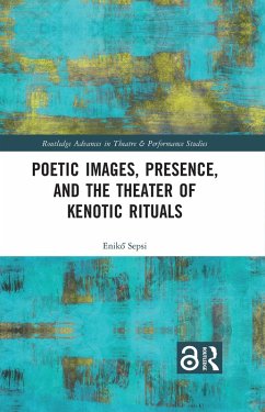 Poetic Images, Presence, and the Theater of Kenotic Rituals (eBook, ePUB) - Sepsi, Eniko