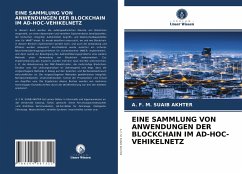 EINE SAMMLUNG VON ANWENDUNGEN DER BLOCKCHAIN IM AD-HOC-VEHIKELNETZ - AKHTER, A. F. M. SUAIB