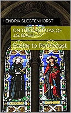 On the Cantatas of J.S. Bach: Easter to Pentecost (The Bach Cantatas, #6) (eBook, ePUB) - Slegtenhorst, Hendrik