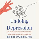 Undoing Depression Lib/E: What Therapy Doesn't Teach You and Medication Can't Give You
