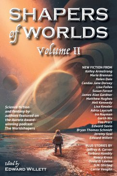 Shapers of Worlds Volume II (eBook, ePUB) - Armstrong, Kelley; Brennan, Marie; Nix, Garth; Dorsey, Candas Jane; Szal, Jeremy; Carver, Jeffrey A.; Schmidt, Bryan Thomas; Levine, David D.; Foiles, Lisa; Forest, Susan; Hughes, Matthew; Kennedy, Heli; Dale, Helen; Laycraft, Adria; Savio, Edward; Kessler, Lisa; Nayman, Ira; Vaughn, Carrie; Krass, Nancy; Gardner, James Alan; Pratt, Tim; Hambly, Barbara; Stirling, S.M.