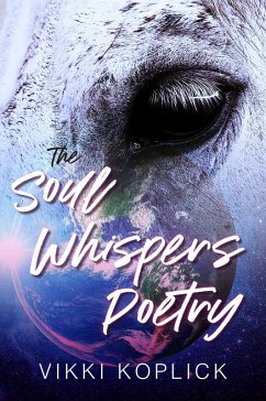 The Soul Whispers Poetry (eBook, ePUB) - Koplick, Vikki