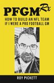 PFGMRx: How To Build An NFL Team If I Were A Pro Football GM (eBook, ePUB)