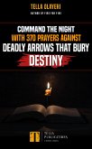 Command the Night with 370 Prayers against Deadly Arrows that Bury Destiny (eBook, ePUB)