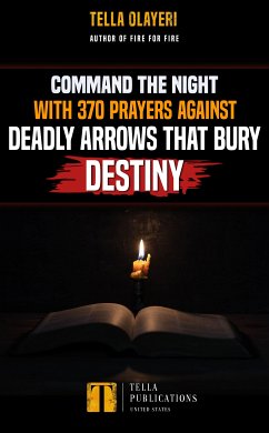 Command the Night with 370 Prayers against Deadly Arrows that Bury Destiny (eBook, ePUB) - Olayeri, Tella