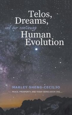 Telos, Dreams, and our Continuing Human Evolution (eBook, ePUB) - Sheng-Cecilio, Marley
