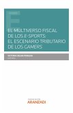 El multiverso fiscal de los e-sports: El escenario tributario de los gamers (eBook, ePUB)